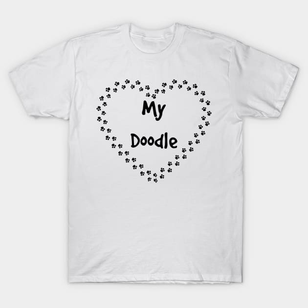 Love my doodle with paws for Dog lovers T-Shirt by rayrayray90